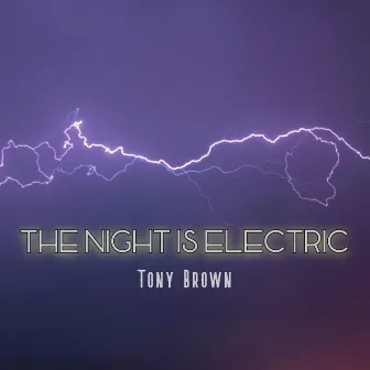 The Night Is Electric by Tony Brown