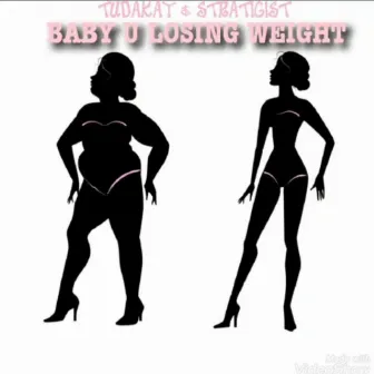 Baby U Losing Weight by Tudakay & Stratigist