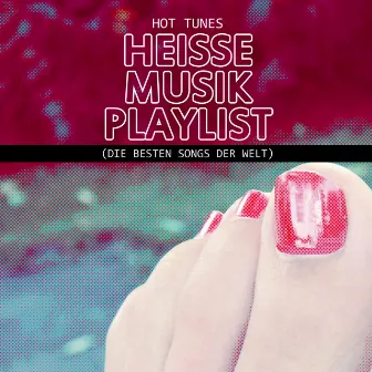 Heisse Musik Playlist (Die Besten Songs Der Welt) by Hot Tunes