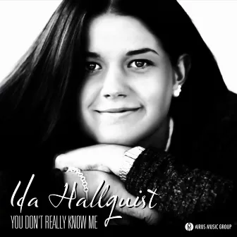 You Don't Really Know Me by Ida Hallquist