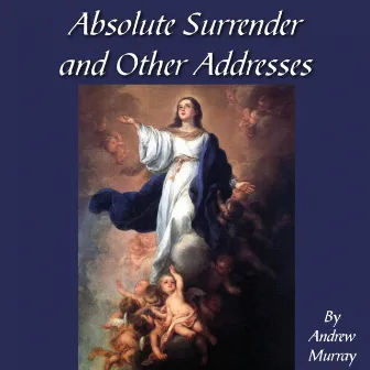 Absolute Surrender and Other Addresses by Andrew Murray