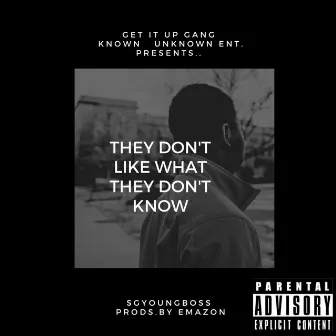 They Don't Like What They Don't Know by Sgyoungboss