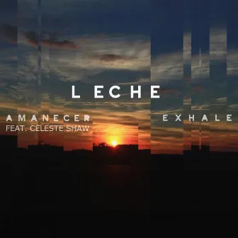 Amanecer / Exhale by Leche