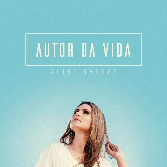 Autor da Vida by Aline Barros