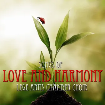 Songs of Love and Harmony by Lege Artis Chamber Choir