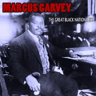 The Great Black Nationalist by Marcus Garvey