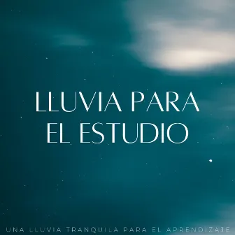 Lluvia Para El Estudio: Una Lluvia Tranquila Para El Aprendizaje by Lluvia Instantánea