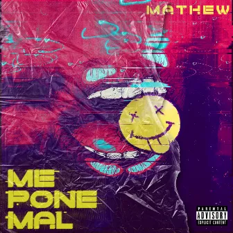 Me Pone Mal by Mathew