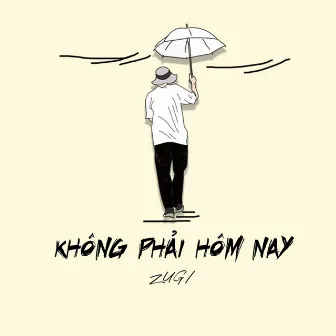 Không Phải Hôm Nay by ZUGI