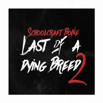 Last of a Dying Breed 2 by Schoolcraft Bone