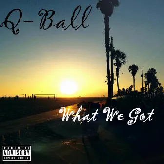 What We Got by Q-Ball