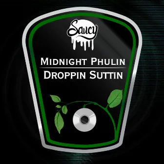 Droppin Suttin by Midnight Phulin