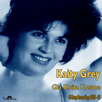 Gia Koita Kosme (45 rpm Recordings 1955-1958) by Katy Grey