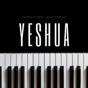 Yeshua: Solos de Piano by Rogério Duarte