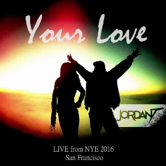 Your Love (Live in San Francisco, NYE 2016) by Jordan T