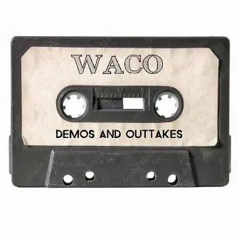 Demos and Outtakes by Waco