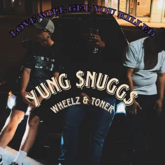 Love Will Get You Killed by Yung $nugg$