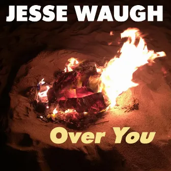 Over You by Jesse Waugh