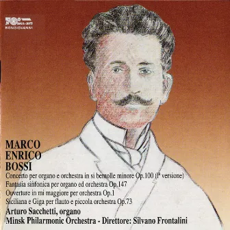 Bossi: Organ Concerto in B-Flat Minor, Fantasia sinfonica, Sinfonica-overture in E Major & Siciliana e giga (Live) by Marco Enrico Bossi