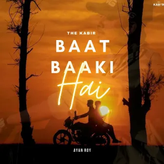 Baat Baaki Hai by The Kabir