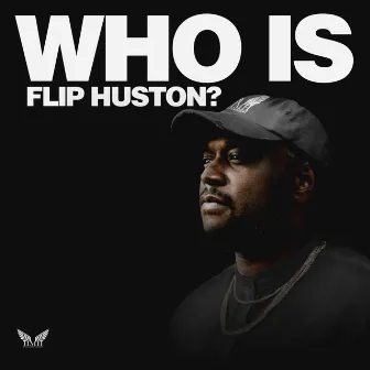 Who Is Flip Huston by Flip Huston