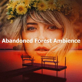 Abandoned Forest Ambience by Lively Nature Sounds