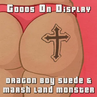 G.o.D. (Goods on Display) by Marsh Land Monster