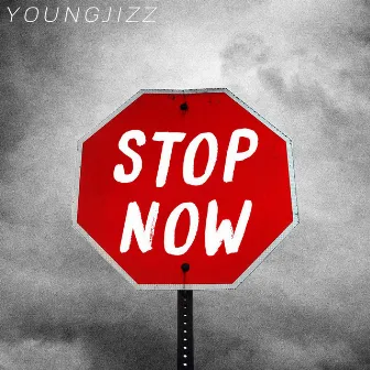 Stop Now by Young Jizz