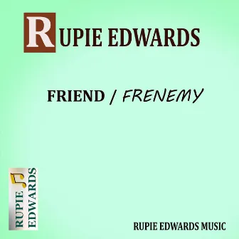 Friend / Frenemy by Rupie Edwards