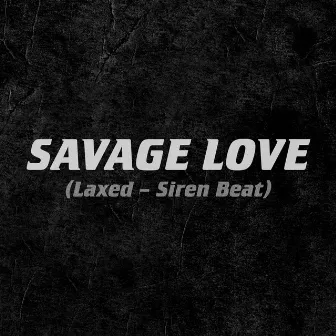 Savage Love (Laxed - Siren Beat) by Jawsh 685