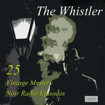 The Whistler, Vol 4: 25 Vintage Mystery Noir Radio Episodes by Whistler