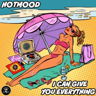 I Can Give You Everything by Hotmood