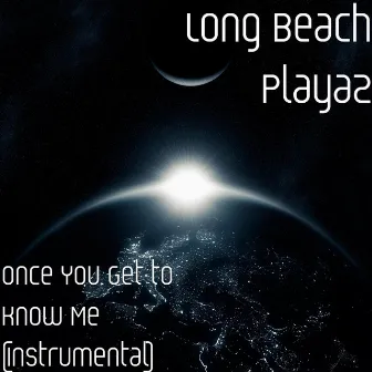 Once You Get to Know Me (Instrumental) by Long Beach Playaz