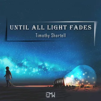 Until All Light Fades by Timothy Robert Shortell