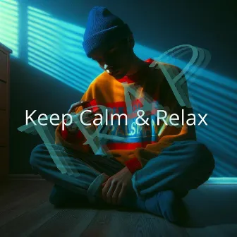 Keep Calm & Relax: Chill Trap Vibe by Chill Trap Beats