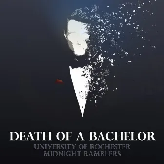 Death of a Bachelor by University of Rochester Midnight Ramblers