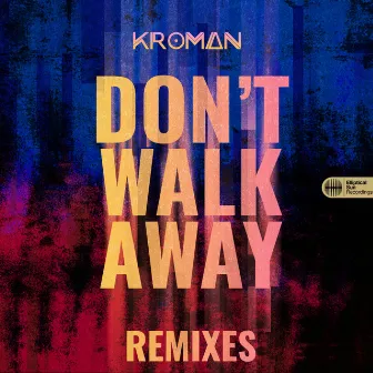 Don't Walk Away (Remixes) by Kroman