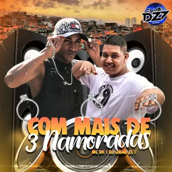 COM MAIS DE 3 NAMORADAS by MC RK