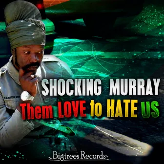 Them Love To Hate Us by Shocking Murray