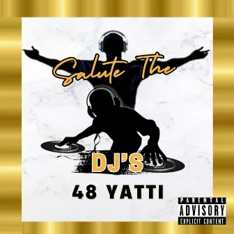 Salute the DJ's by 48 Yatti