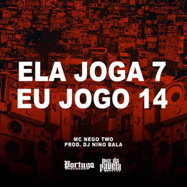 Ela Joga 7 Eu Jogo 14