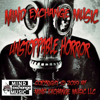 Unstoppable Horror (Original Score) by Mind Exchange Licensing