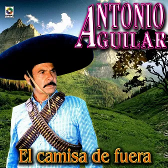 El Camisa de Fuera by Antonio Aguilar