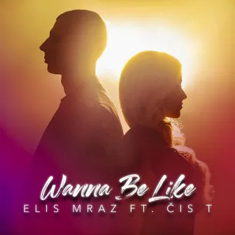 Wanna Be Like by Čis T