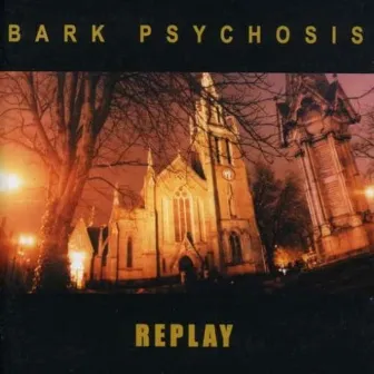 Replay by Bark Psychosis