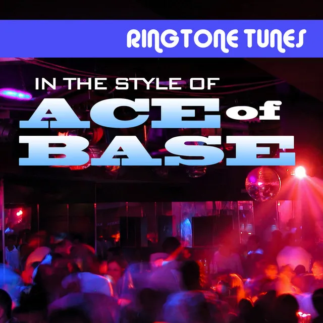 Ringtone Tunes: In the Style of Ace of Base