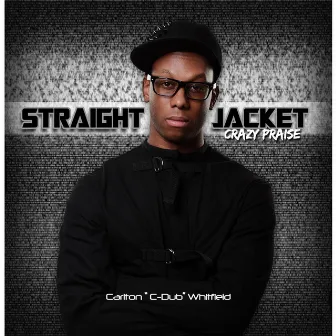 Straight Jacket (Crazy Praise) by Carlton C-Dub Whitfield