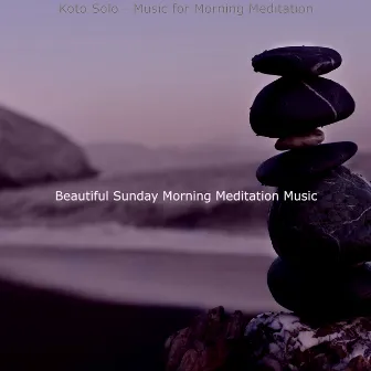 Koto Solo - Music for Morning Meditation by Beautiful Sunday Morning Meditation Music