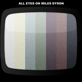 All Eyes On Miles Dyson by Miles Dyson