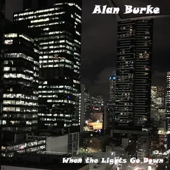 When the Lights Go Down by alan burke